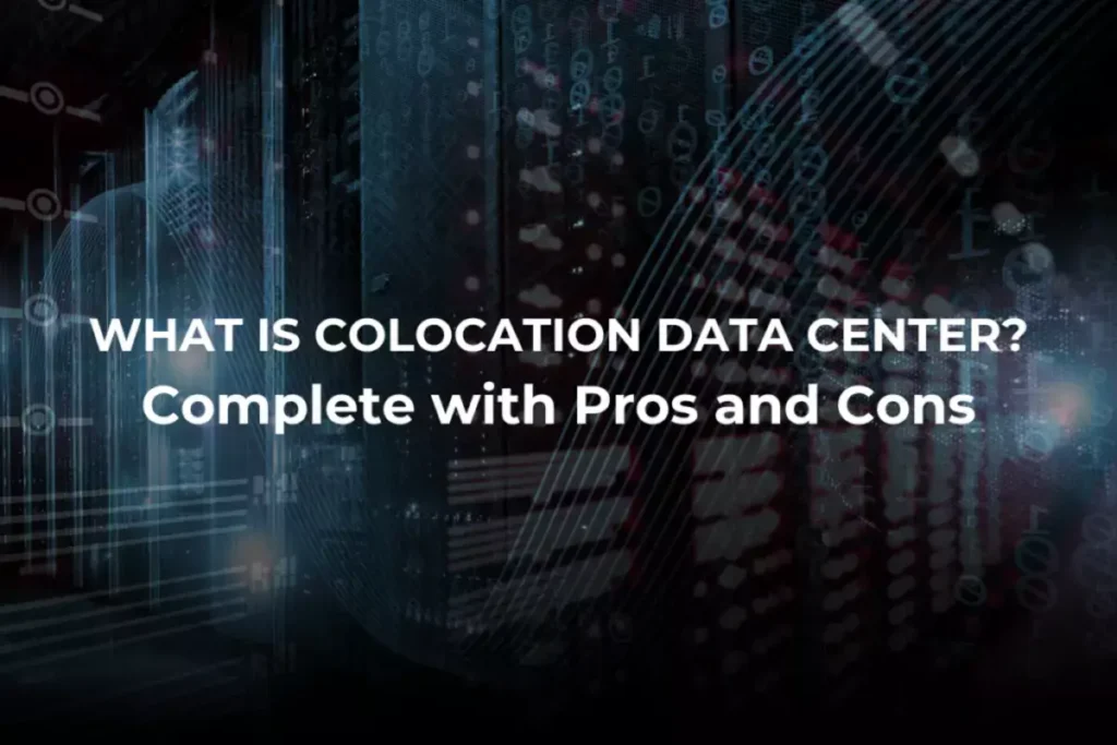 Colocation Data Center: Pengertian, Kelebihan, dan Kekurangan