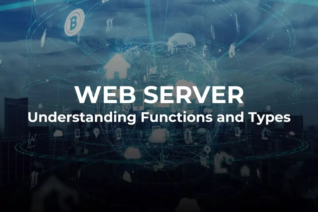 What is a Web Server? Understanding Functions and Types