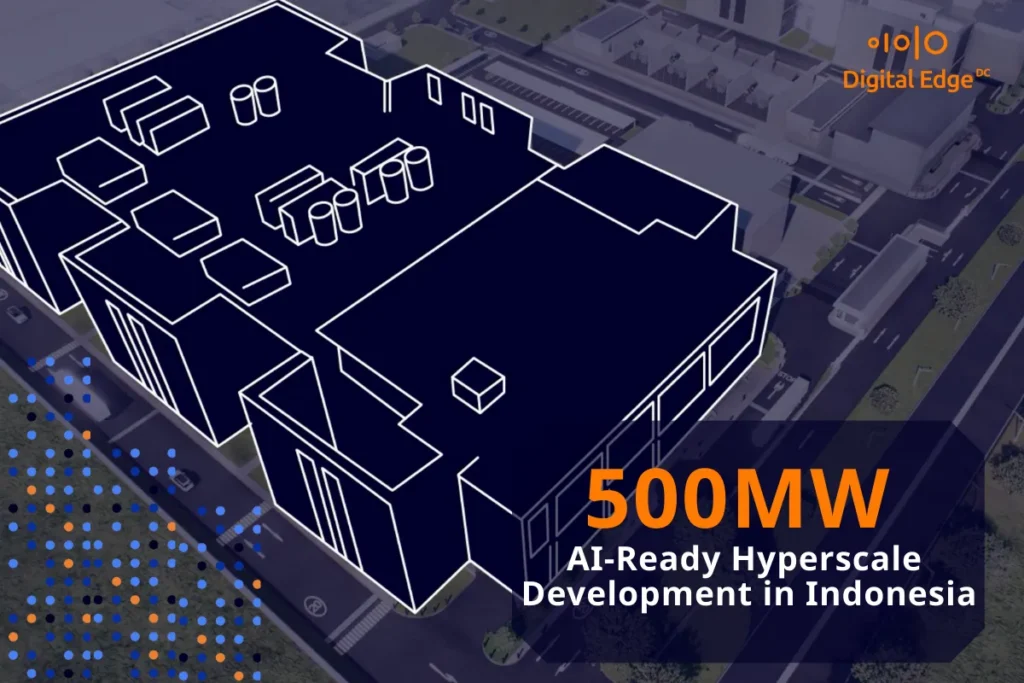 Digital Edge Announces Landmark US$4.5 Billion Investment to Build Indonesia’s Largest 500MW AI-Ready Hyperscale Campus